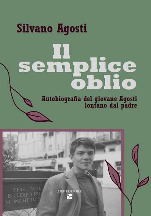 Il semplice oblio. Autobiografia del giovane Agosti lontano dal padre