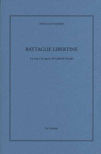 Battaglie libertine. La vita e le opere di Gabriel Naudé