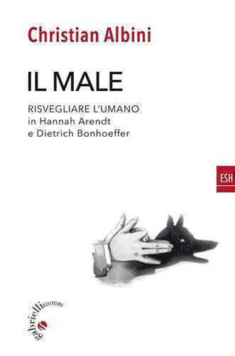Il male. Risvegliare l'umano in Hannah Arendt e Dietrich Bonnhoeffer