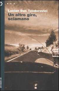 Un altro giro, sciamano — Lucian D. Teodorovici