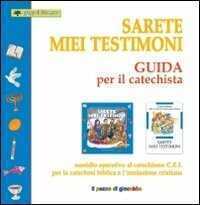 Sarete miei testimoni. Guida per il catechista. Sussidio operativo al catechismo C.E.I. per la catechesi biblica e l'iniziazione cristiana