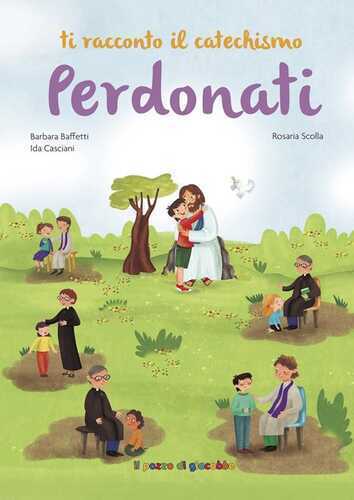 Perdonati. Ti racconto il catechismo. Ediz. illustrata