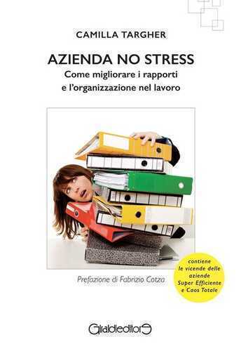 Azienda no stress. Come migliorare i rapporti e l'organizzazione nel lavoro