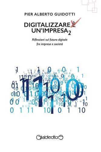 Digitalizzare un'impresa. Vol. 2: Riflessioni sul futuro digitale fra impresa e società
