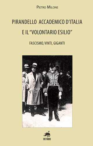 Pirandello accademico d’Italia e il «volontario esilio». Fascismo, vinti, giganti
