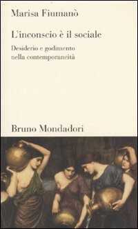 L'inconscio è il sociale. Desiderio e godimento nella contemporaneità