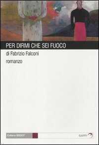 Per dirmi che sei fuoco — Fabrizio Falconi