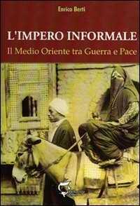 L' impero informale. Il Medio Oriente tra guerra e pace