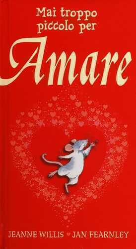 Mai troppo piccolo per amare. Ediz. illustrata