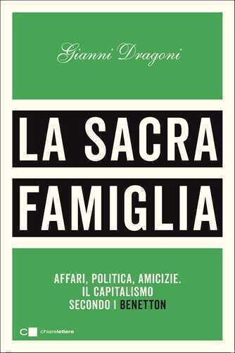 La sacra famiglia. Affari, politica, amicizie. Il capitalismo secondo i Benetton