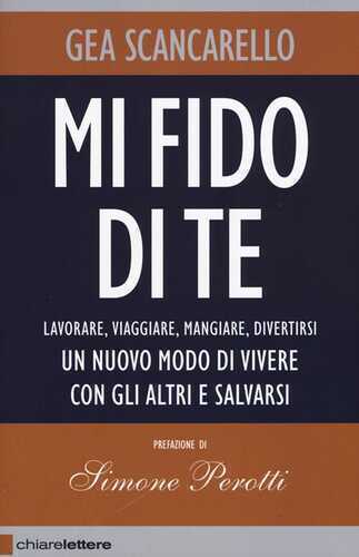 Mi fido di te. Lavorare, viaggiare, mangiare, divertirsi. Un nuovo modo di vivere con gli altri e salvarsi