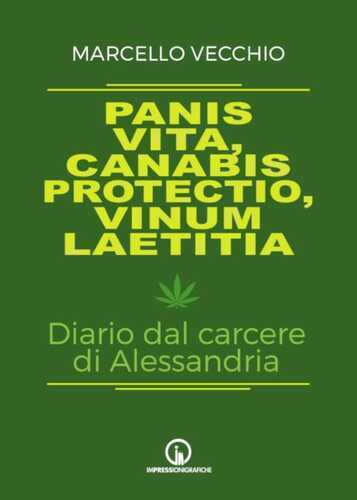 Panis vita, canabis protectio, vinum laetitia. Diario dal carcere di Alessandria