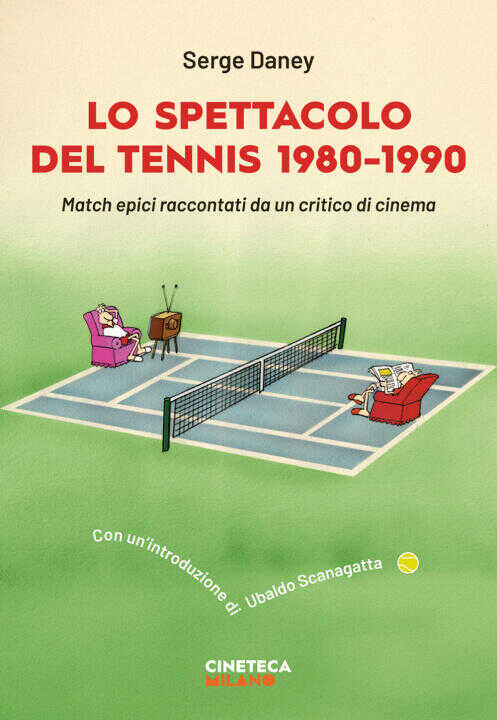 spettacolo del tennis 1980-1990. Match epici raccontati da un critico di cinema