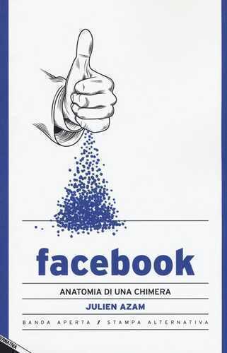 Facebook. Anatomia di una chimera