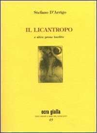 Il licantropo e altre prose inedite. Ediz. numerata