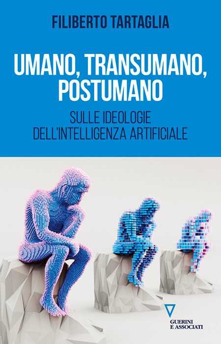 Umano, transumano, postumano. Sulle ideologie dell'intelligenza artificiale