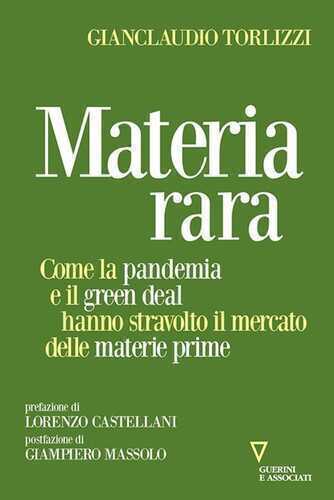 Materia rara. Come la pandemia e il green deal hanno stravolto il mercato delle materie prime