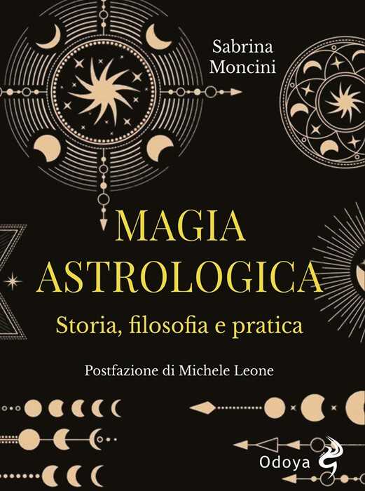Magia astrologica. Storia, filosofia e pratica