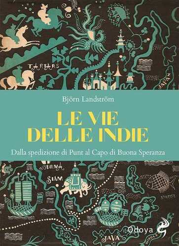 Le vie delle Indie. Dalla spedizione di Punt al Capo di Buona Speranza. Ediz. illustrata