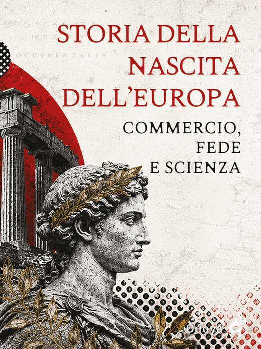 Storia della nascita dell'Europa. Commercio, fede e scienza