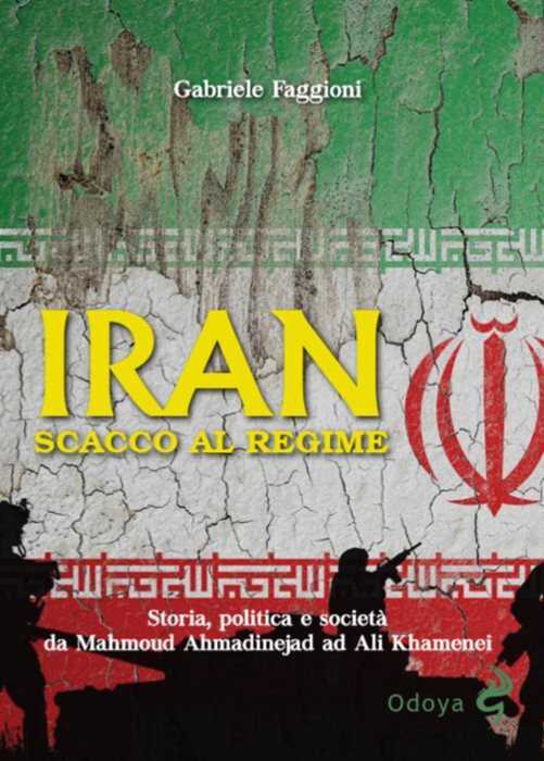 Iran. Scacco al regime. Storia, politica e società da Mahmoud Ahmadinejad ad Ali Khamenei. Ediz. illustrata