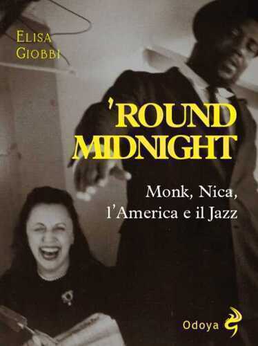 'Round midnight. Monk, Nica, l'America e il jazz