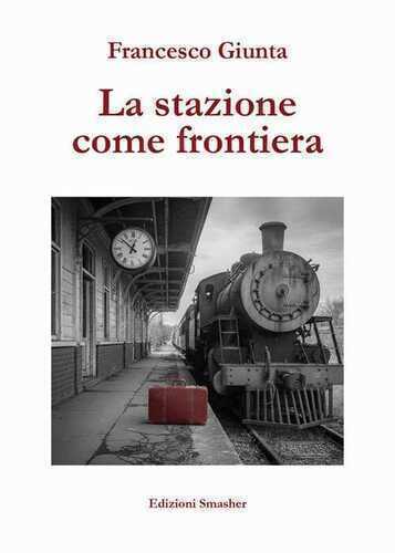 La stazione come frontiera. Ediz. integrale