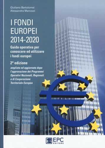 I fondi europei (2014-2020). Guida operativa per conoscere ed utilizzare i fondi europei