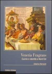 Venetia fragrans. Cucine e identità a Nord Est
