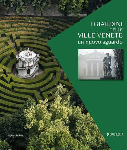 I giardini delle ville venete. Un nuovo sguardo. Ediz. illustrata