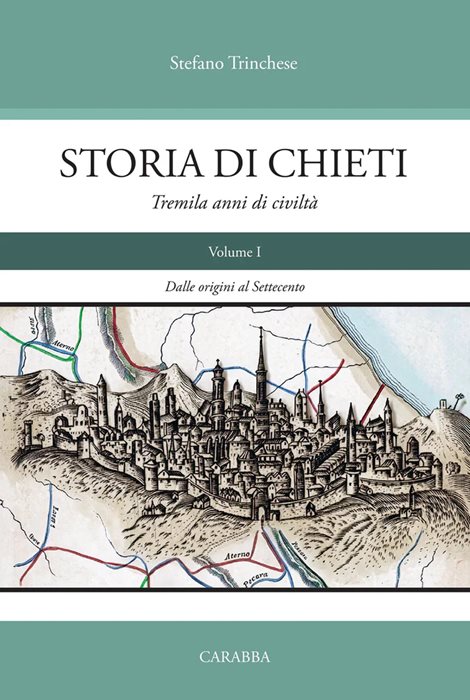 Storia di Chieti. Tremila anni di civiltà. Vol. 1: Dalle origini al Settecento