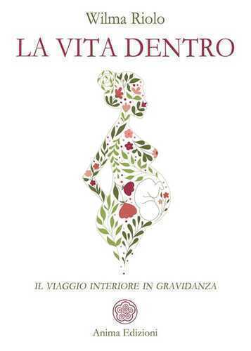 La vita dentro. Il viaggio interiore in gravidanza