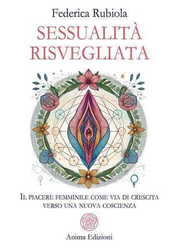 Sessualità risvegliata. Il piacere femminile come via di crescita verso una nuova coscienza