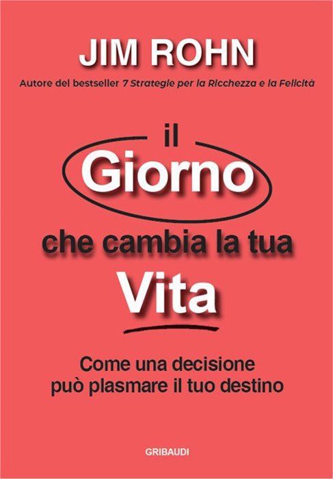 Il giorno che cambia la tua vita. Come una decisione può plasmare il tuo destino