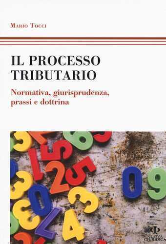 Il processo tributario. Normativa, giurisprudenza, prassi e dottrina