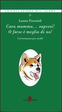 Cara mamma... sapessi! O forse è meglio di no!