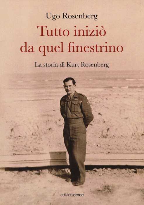 Tutto iniziò da quel finestrino. La storia di Kurt Rosenberg