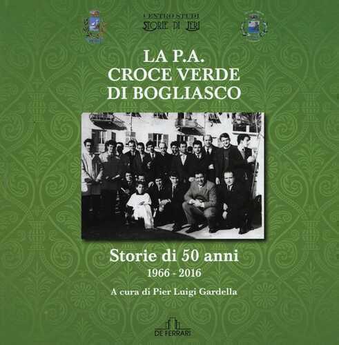 La P.A. Croce Verde di Bogliasco. Storie di 50 anni 1966-2016. Ediz. illustrata