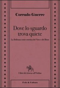 Dove lo sguardo trova quiete. La bellezza come estetica del vero e del bene