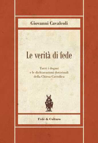 Le verità di fede. Tutti i dogmi e le dichiarazioni dottrinali della Chiesa Cattolica