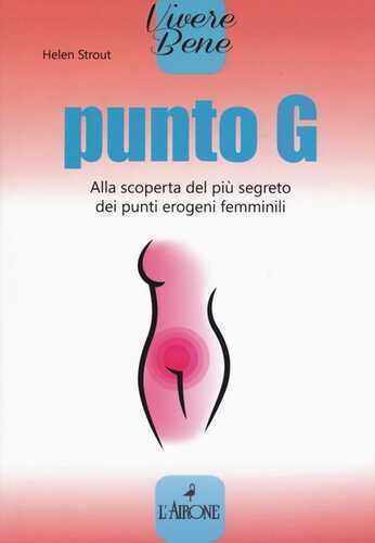 Punto G. Alla scoperta del più segreto dei punti erogeni femminili