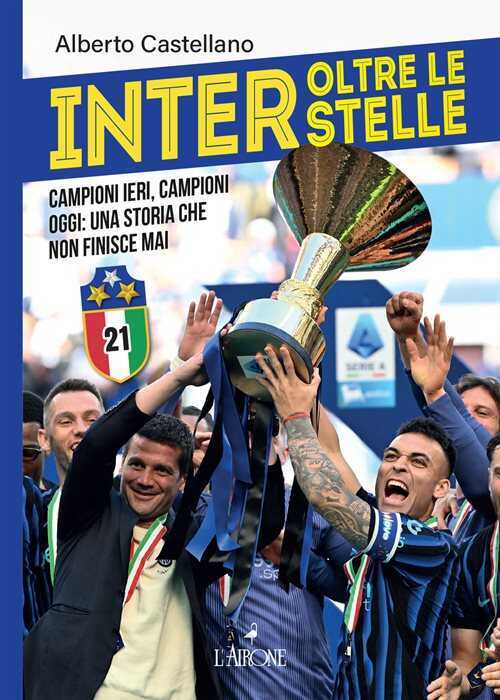 Inter oltre le stelle. Campioni ieri, campioni oggi: una storia che non finisce mai