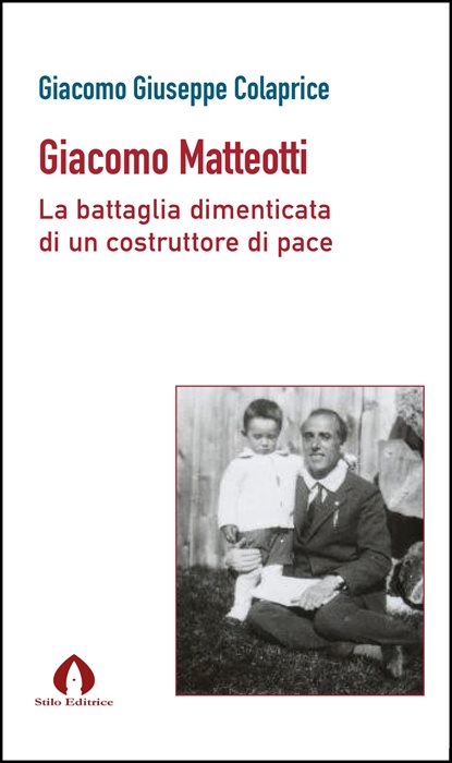 Giacomo Matteotti. La battaglia dimenticata di un costruttore di pace