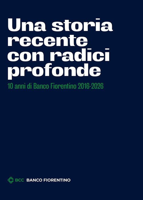 Una storia recente con radici profonde. 10 anni di Banco Fiorentino 2016-2026