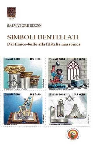 Simboli dentellati. Dal franco-bollo alla filatelia massonica