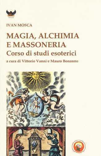 Magia, alchimia e massoneria. Corso di studi esoterici