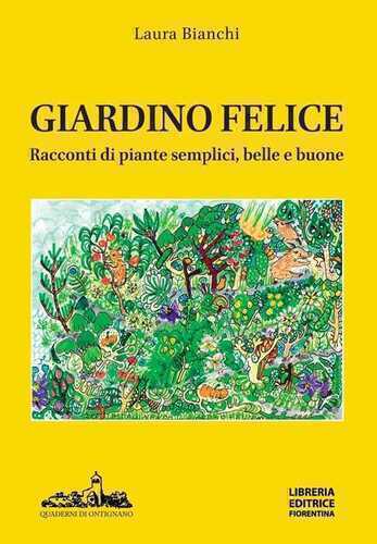 Giardino felice. Racconti di piante semplici, belle e buone