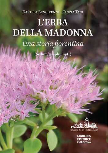 L'erba della Madonna. Una storia fiorentina. (Sedum Telephium L.). Ediz. a colori