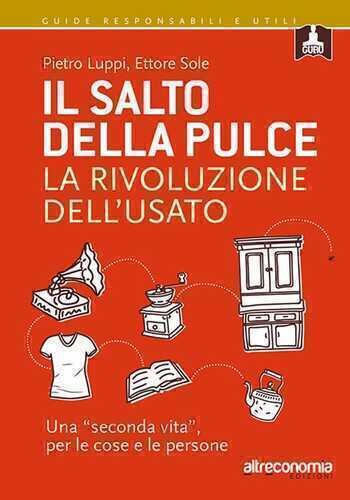 Il salto della pulce. La rivoluzione dell'usato. Una «seconda vita», per le cose e le persone