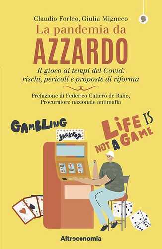La pandemia da azzardo. Il gioco ai tempi del Covid: rischi, pericoli e proposte di riforma